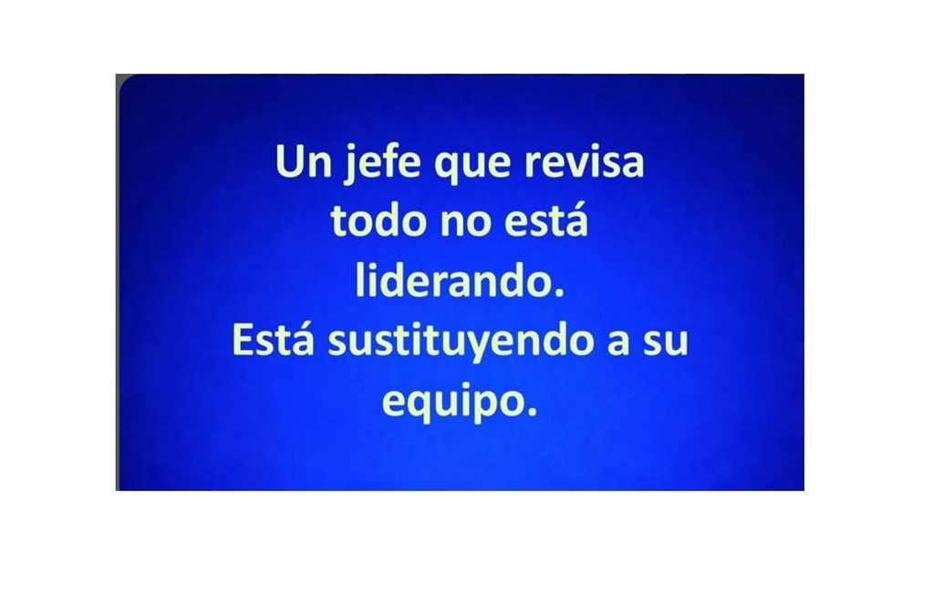 Un jefe que revisa todo no está liderando, está sustituyendo a su equipo.